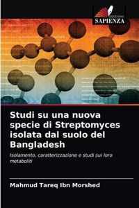 Studi su una nuova specie di Streptomyces isolata dal suolo del Bangladesh
