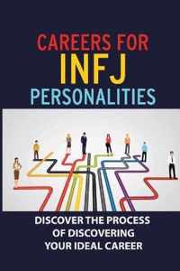 Careers For INFJ Personalities: Discover The Process Of Discovering Your Ideal Career