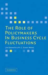 The Role Of Policymakers In Business Cycle Fluctuations