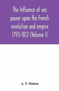The Influence of Sea Power upon the French Revolution and Empire