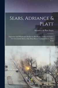 Sears, Adriance & Platt: Importers and Wholesale Dealers in Hardware, Cutlery & Guns