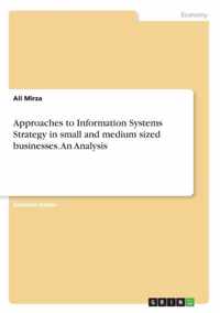 Approaches to Information Systems Strategy in small and medium sized businesses. An Analysis