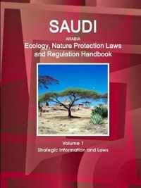 Saudi Arabia Ecology, Nature Protection Laws and Regulation Handbook Volume 1 Strategic Information and Laws