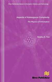 Aspects of Kolmogorov Complexity the Physics of Information