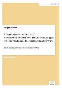 Investitionssicherheit und Zukunftssicherheit von DV-Anwendungen mittels moderner Integrationsmiddleware