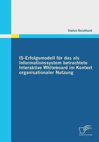 IS-Erfolgsmodell fur das als Informationssystem betrachtete Interaktive Whiteboard im Kontext organisationaler Nutzung