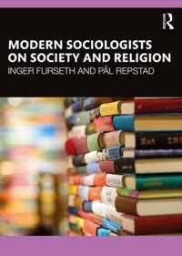 Modern Sociologists on Society and Religion
