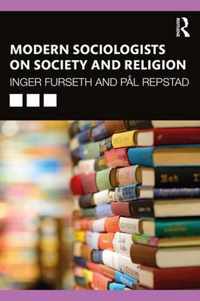 Modern Sociologists on Society and Religion