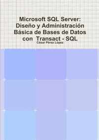 Microsoft SQL Server: Diseño y Administración Básica de Bases de Datos con Transact - SQL