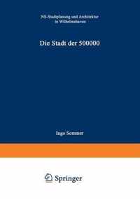 Die Stadt Der 500 000: Ns-Stadtplanung Und Architektur in Wilhelmshaven