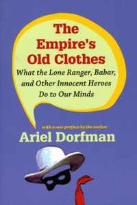 The Empire's Old Clothes: What the Lone Ranger, Babar, and Other Innocent Heroes Do to Our Minds