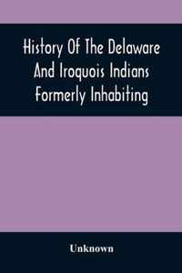 History Of The Delaware And Iroquois Indians Formerly Inhabiting The Middle States, With Various Anecdotes Illustrating Their Manners And Customs. Embellished Wih A Variety Of Original Cuts