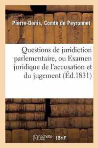 Questions de Juridiction Parlementaire, Ou Examen Juridique de l'Accusation Et Du Jugement