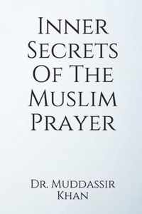 Inner Secrets Of The Muslim Prayer