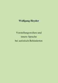 Vorstellungswelten und innere Sprache bei autistisch Behinderten