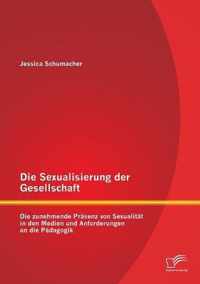 Die Sexualisierung der Gesellschaft: Die zunehmende Präsenz von Sexualität in den Medien und Anforderungen an die Pädagogik