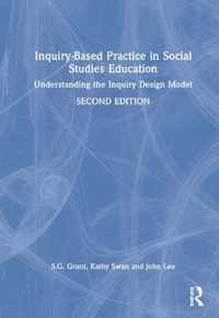 Inquiry-Based Practice in Social Studies Education: Understanding the Inquiry Design Model