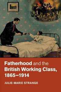 Fatherhood and the British Working Class, 1865-1914