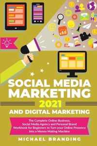 Social Media Marketing 2021 and Digital Marketing: The Complete Online Business, Social Media Agency and Personal Brand Workbook for Beginners to Turn