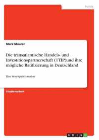 Die transatlantische Handels- und Investitionspartnerschaft (TTIP)und ihre moegliche Ratifizierung in Deutschland