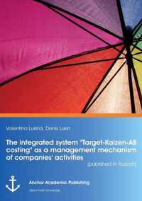 The integrated system Target-Kaizen-AB costing as a management mechanism of companies' activities (published in Russian)