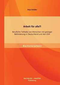 Arbeit fur alle?! Berufliche Teilhabe von Menschen mit geistiger Behinderung in Deutschland und den USA