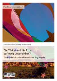 Die Türkei und die EU - auf ewig unvereinbar? Die EU-Beitrittsdebatte und ihre Argumente