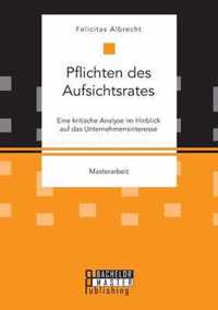 Pflichten des Aufsichtsrates. Eine kritische Analyse im Hinblick auf das Unternehmensinteresse