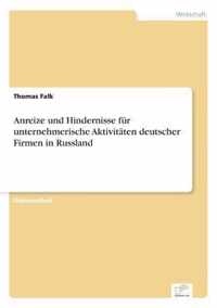 Anreize und Hindernisse fur unternehmerische Aktivitaten deutscher Firmen in Russland