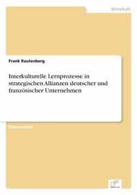 Interkulturelle Lernprozesse in strategischen Allianzen deutscher und franzoesischer Unternehmen