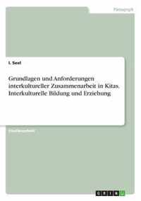 Grundlagen und Anforderungen interkultureller Zusammenarbeit in Kitas. Interkulturelle Bildung und Erziehung