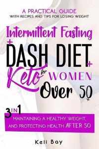 Intermittent Fasting + Dash Diet + Keto For Women over 50: 3 in 1