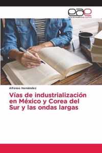 Vias de industrializacion en Mexico y Corea del Sur y las ondas largas