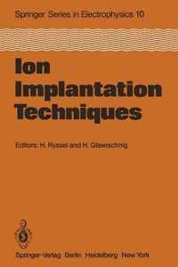 Ion Implantation Techniques: Lectures given at the Ion Implantation School in Connection with Fourth International Conference on Ion Implantation