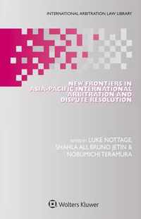 New Frontiers in Asia-Pacific International Arbitration and Dispute Resolution