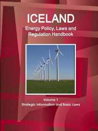 Iceland Energy Policy, Laws and Regulation Handbook Volume 1 Strategic Information and Basic Laws