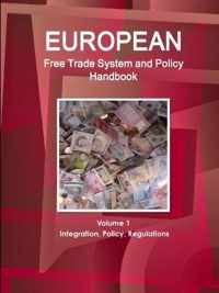 European Free Trade System and Policy Handbook Volume 1 Integration, Policy, Regulations