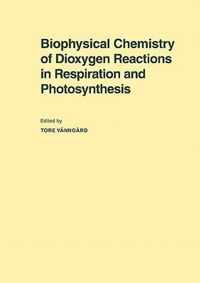 Biophysical Chemistry Of Dioxygen Reactions In Respiration And Photosynthesis