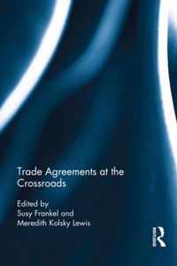 Trade Agreements at the Crossroads