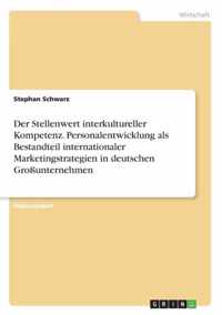 Der Stellenwert interkultureller Kompetenz. Personalentwicklung als Bestandteil internationaler Marketingstrategien in deutschen Grossunternehmen