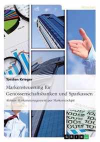 Markensteuerung fur Genossenschaftsbanken und Sparkassen. Aktives Markenmanagement per Markencockpit