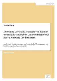 Erhoehung der Marktchancen von kleinen und mittelstandischen Unternehmen durch aktive Nutzung des Internets