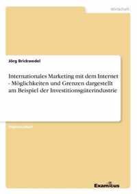 Internationales Marketing mit dem Internet - Moeglichkeiten und Grenzen dargestellt am Beispiel der Investitionsguterindustrie