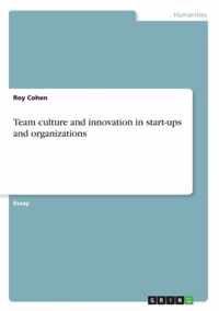 Team culture and innovation in start-ups and organizations