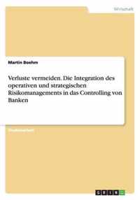 Verluste vermeiden. Die Integration des operativen und strategischen Risikomanagements in das Controlling von Banken