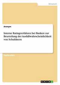 Interne Ratingverfahren bei Banken zur Beurteilung der Ausfallwahrscheinlichkeit von Schuldnern