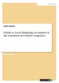 Global vs. Local Marketing. An Analysis of the Usefulness for Global Companies