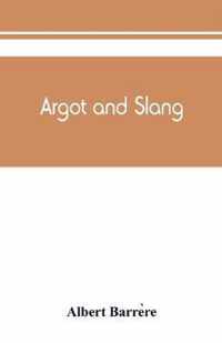 Argot and slang; a new French and English dictionary of the cant words, quaint expressions, slang terms and flash phrases used in the high and low life of old and new Paris