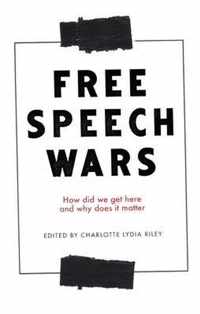 The free speech wars How Did We Get Here and Why Does It Matter