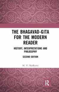 The Bhagavad-Gita for the Modern Reader: History, Interpretations and Philosophy
